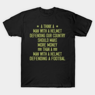 I Think A Man With A Helmet Defending Our Country Should T-Shirt